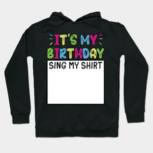 It's My Birthday Sing My Shirt Hoodie